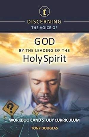 Discerning the Voice of God by the Leading of the Holy Spirit