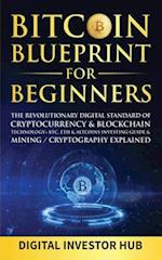 Bitcoin Blueprint For Beginners: The Revolutionary Digital Standard Of Cryptocurrency& Blockchain Technology+ BTC, ETH& Altcoins Investing Gui