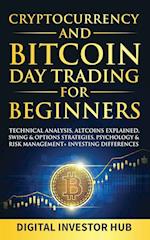 Cryptocurrency & Bitcoin Day Trading For Beginners: Technical Analysis, Altcoins Explained, Swing & Options Strategies, Psychology & Risk 