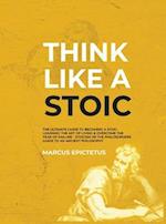 Think Like a Stoic: The Ultimate Guide to Becoming a Stoic, Learning the Art of Living & Overcome the Fear of Failure - Stoicism 101 the Philosoph