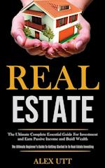 Real estate: The Ultimate Complete Essential Guide For Investment and Earn Passive Income and Buidl Wealth (The Ultimate Beginner's Guide To Getting