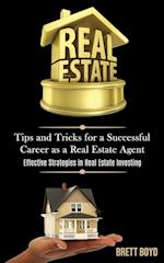 Real Estate: Tips and Tricks for a Successful Career as a Real Estate Agent (Effective Strategies in Real Estate Investing) 