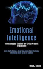 Emotional Intelligence: Understand your Emotions and Create Profound Relationships (Learn Nlp Techniques, Anger Management and Emotional Intelligence 