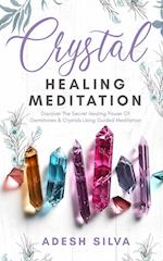 Crystal Healing Meditation: Discover The Healing Power Of Gemstones & Crystals Using Guided Meditation : Discover The Healing Power Of Gemstones 