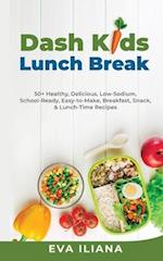 Dash Kids Lunch Break 50+ Healthy, Delicious, Low-Sodium, School-Ready, Easy-to-Make, Breakfast, Snack, & Lunch-Time Recipes
