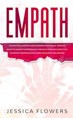 Empath The Practical Survival Guide for Empaths and Highly Sensitive People to Healing Themselves and Thriving In Their Lives, Even if You Constantly 