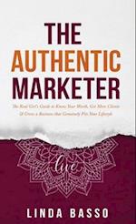 The Authentic Marketer: The Real Girl's Guide to Know Your Worth, Get More Clients & Grow a Business that Genuinely Fits Your Lifestyle 