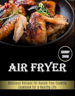 Air Fryer: Cookbook for a Healthy Life (Delicious Recipes for Hassle-free Cooking) 