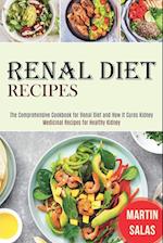 Renal Diet Recipes: The Comprehensive Cookbook for Renal Diet and How It Cures Kidney (Medicinal Recipes for Healthy Kidney) 