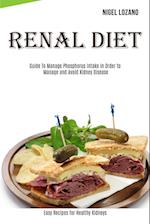 Renal Diet: Guide To Manage Phosphorus Intake in Order to Manage and Avoid Kidney Disease (Easy Recipes for Healthy Kidneys) 