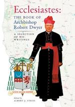 Ecclesiastes (The Book of Archbishop Robert Dwyer): A Selection of His Writings 
