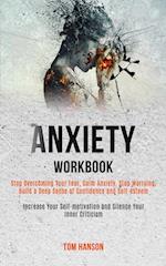 Anxiety Workbook: Stop Overcoming Your Fear, Calm Anxiety, Stop Worrying, Build a Deep Sense of Confidence and Self-esteem (Increase Your Self-motivat