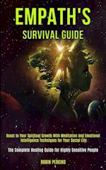 Empath's Survival Guide: Boost to Your Spiritual Growth With Meditation and Emotional Intelligence Techniques for Your Social Life (The Complete Heali