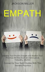 Empath: Develop Your Psychic Empath and Awaken Your Third Eye Abilities Such as Clairvoyance, Telepathy, Intuition (Connect to Your Spirit Guides With