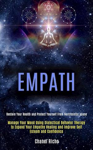 Empath: Manage Your Mood Using Dialectical Behavior Therapy to Expand Your Empathy Healing and Improve Self Esteem and Confidence (Restore Your Health