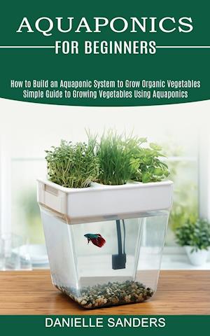 Aquaponics for Beginners