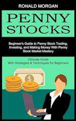 Penny Stocks: Beginner's Guide to Penny Stock Trading, Investing, and Making Money With Penny Stock Market Mastery (Ultimate Guide With Strategies &am