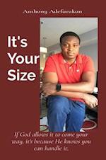 It's  Your Size : If God allows it to come your way, it's because He knows you can handle it.