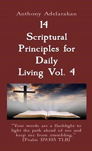 14  Scriptural Principles for Daily Living Vol. 4: 'Your words are a flashlight to light the path ahead of me and keep me from stumbling.'  [Psalm 119