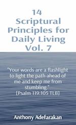 14  Scriptural Principles for Daily Living Vol. 7: "Your words are a flashlight to light the path ahead of me and keep me from stumbling."  [Psalm 119 : 105 TLB]