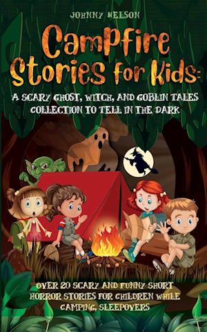 Campfire Stories for Kids: Over 20 Scary and Funny Short Horror Stories for Children While Camping or for Sleepovers