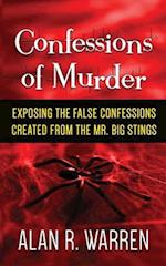 Confession of Murder; Exposing the False Confessions Created from the Mr. Big Stings 
