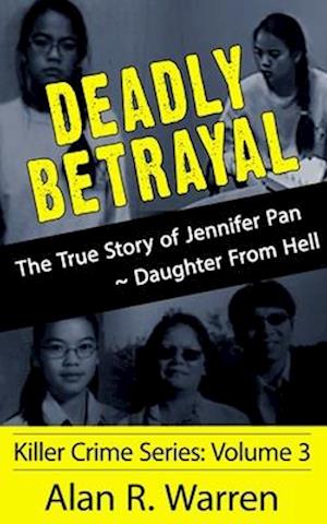 Deadly Betrayal ; The True Story of Jennifer Pan Daughter from Hell