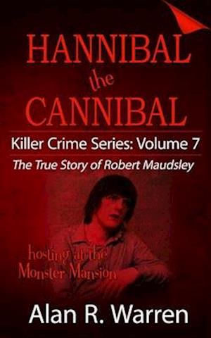 Hannibal the Cannibal ; The True Story of Robert Maudsley