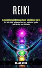 Reiki: Self Help Guide to Cleanse Your Aura and Useful Tips for Reiki Healing and Meditation (Increase Energy and Improve Health With Healing Energy) 