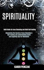 Spirituality: Reiki Guide for Aura Cleansing and Reiki Self-healing (Discovering the Secrets of Aura Cleansing & Self-healing and Understanding Levels