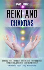 Reiki and Chakras: Self Help Guide for Healing Through Reiki, Achieve Spiritual Mindfulness, Awakening Chakras and Third Eye (Awake Your Hidden Energy