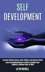 Self Development: Learn the Healing Powers of Reiki to Awaken Your Chakras & Achieve Piece of Mind (Increase Positive Energy, Boost Vitality, and Imp