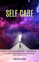 Self Care: Reiki Guide to Enhance Psychic Abilities and Mindpower Using Guided Meditation (Achieve a Higher Level of Consciousness and Spiritual Energ
