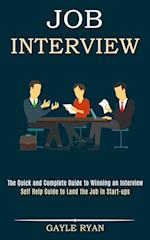 Job Interview: The Quick and Complete Guide to Winning an Interview (Self Help Guide to Land the Job in Start-ups) 