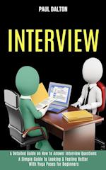 Interview: A Practical Guide to Be More Confident, Overcome Anxiety While Giving Job Interview (A Detailed Guide on How to Answer Interview Questions)