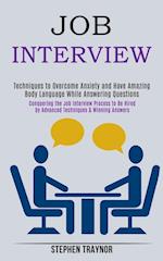 Job Interview: Conquering the Job Interview Process to Be Hired by Advanced Techniques & Winning Answers (Techniques to Overcome Anxiety and Have Amaz