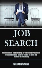 Job Search: A Complete Guide and Success Tips for Job Interview Preparation (Practical Strategies Guide for What to Do Before the Interview to Kick An