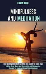 Mindfulness and Meditation: How to Completely Destroy Stress and Anxiety in Some Days (Letting Go of Worry and Depression and Empowering Yourself to R
