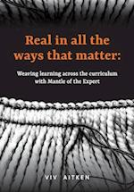 Real in all the ways that matter: Weaving learning across the curriculum with Mantle of the Expert 
