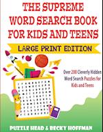 The Supreme Word Search Book for Kids and Teens - Large Print Edition: Over 200 Cleverly Hidden Word Search Puzzles for Kids and Teens 