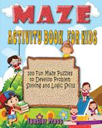 MAZE ACTIVITY BOOK FOR KIDS: 100 fun maze puzzles, Preschool to kindergarten, Develop Problem Solving and logic Skills 