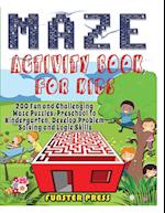 MAZE ACTIVITY BOOK FOR KIDS: 200 Fun and Challenging Maze Puzzles, Preschool to Kindergarten, Develop Problem Solving and Logic Skills 