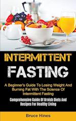 Intermittent Fasting: A Beginner's Guide To Losing Weight And Burning Fat With The Science Of Intermittent Fasting (Comprehensive Guide Of Ornish Diet