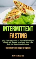 Intermittent Fasting: Easy And Healthy Guide To Intermittent Fasting For Weight Loss, Burn Fat, Slow Aging, Detox Your Body And Support Your Hormones 
