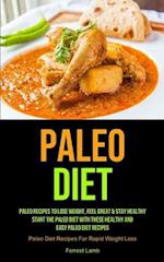 Paleo Diet: Paleo Recipes To Lose Weight, Feel Great & Stay Healthy - Start The Paleo Diet With These Healthy And Easy Paleo Diet Recipes (Paleo D