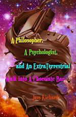 A Philosopher, A Psychologist, and An ExtraTerrestrial Walk into A Chocolate Bar