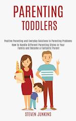 Parenting Toddlers: How to Handle Different Parenting Styles in Your Family and Become a Fantastic Parent (Positive Parenting and Everyday Solutions t