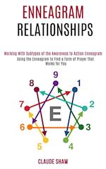 Enneagram Relationships: Using the Enneagram to Find a Form of Prayer That Works for You (Working With Subtypes of the Awareness to Action Enneagram) 