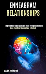Enneagram Relationships: Know Your Type! Awaken Your Potential! (Improve Your Social Skills and Build Strong Relationship) 
