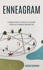 Enneagram: A Complete Guide to Finding Your Strengths (Finding Your Enneagram Type Made Easy) 